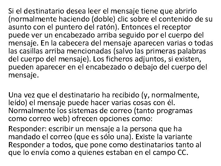 Si el destinatario desea leer el mensaje tiene que abrirlo (normalmente haciendo (doble) clic