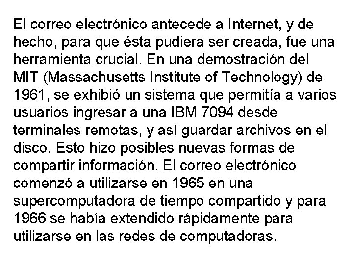 El correo electrónico antecede a Internet, y de hecho, para que ésta pudiera ser