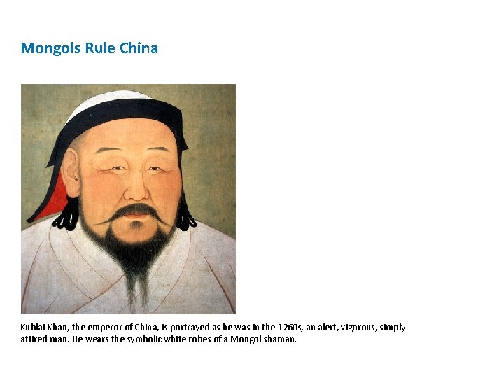 Mongols Rule China Kublai Khan, the emperor of China, is portrayed as he was