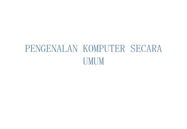 PENGENALAN KOMPUTER SECARA UMUM 