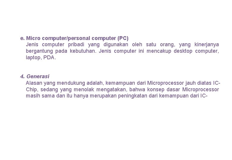 e. Micro computer/personal computer (PC) Jenis computer pribadi yang digunakan oleh satu orang, yang e. Micro computer/personal computer (PC) Jenis computer pribadi yang digunakan oleh satu orang, yang