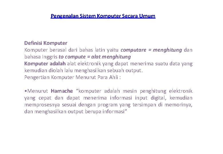 Pengenalan Sistem Komputer Secara Umum Definisi Komputer berasal dari bahas latin yaitu computare =