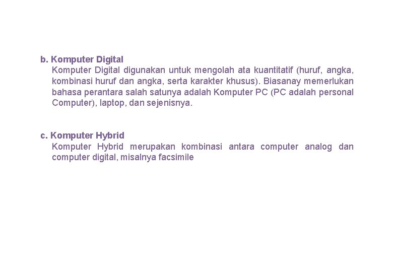 b. Komputer Digital digunakan untuk mengolah ata kuantitatif (huruf, angka, kombinasi huruf dan angka,