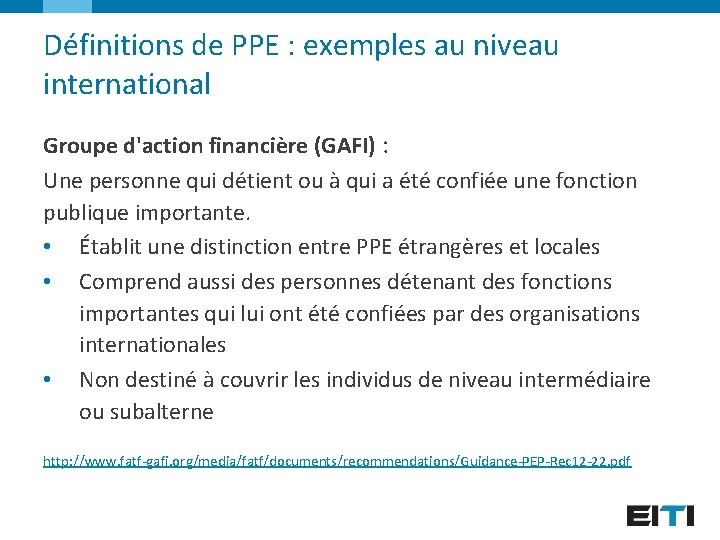 Définitions de PPE : exemples au niveau international Groupe d'action financière (GAFI) : Une