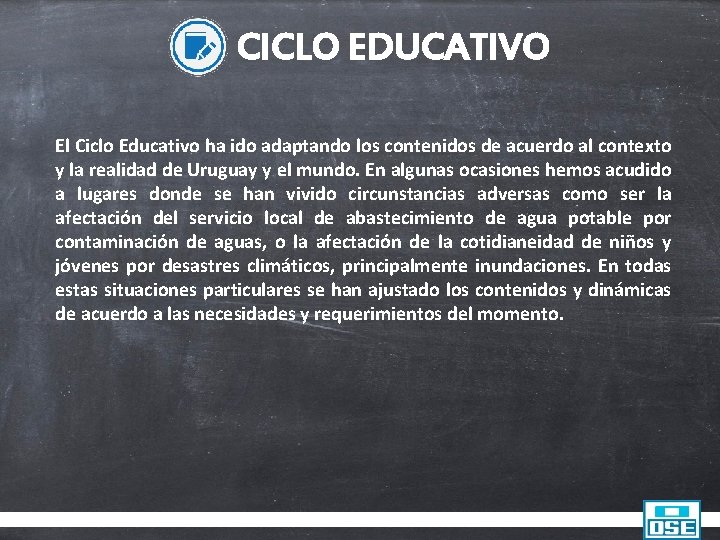 CICLO EDUCATIVO El Ciclo Educativo ha ido adaptando los contenidos de acuerdo al contexto