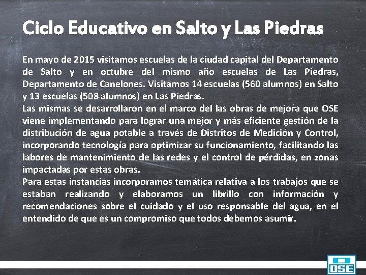 Ciclo Educativo en Salto y Las Piedras En mayo de 2015 visitamos escuelas de