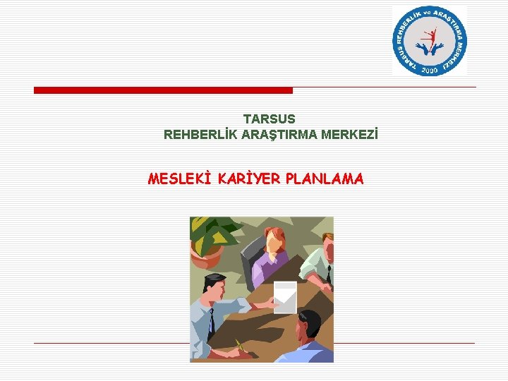 TARSUS REHBERLİK ARAŞTIRMA MERKEZİ MESLEKİ KARİYER PLANLAMA 