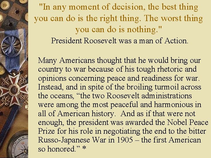 "In any moment of decision, the best thing you can do is the right