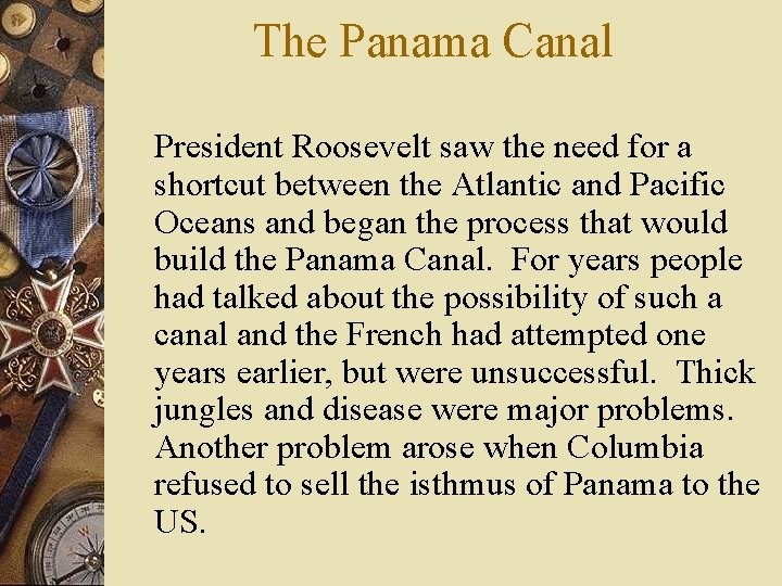 The Panama Canal President Roosevelt saw the need for a shortcut between the Atlantic