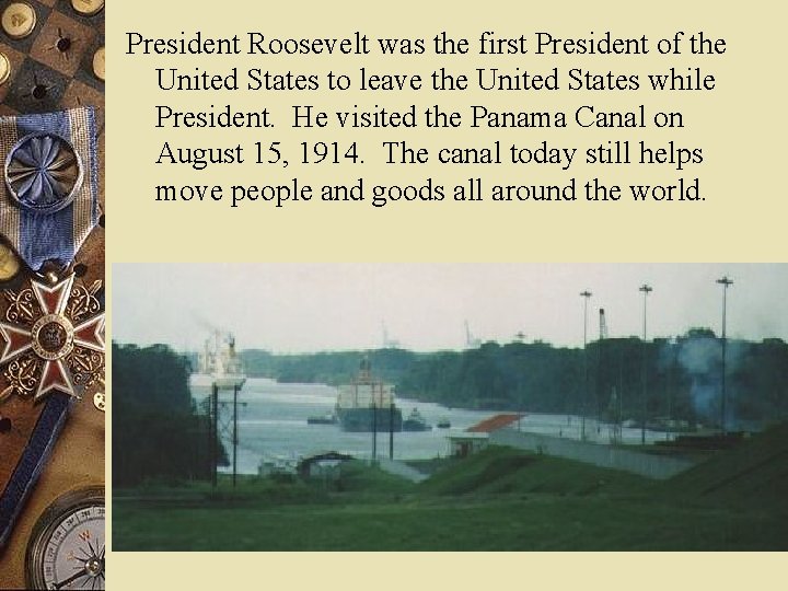 President Roosevelt was the first President of the United States to leave the United