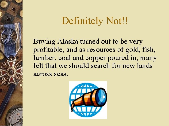 Definitely Not!! Buying Alaska turned out to be very profitable, and as resources of