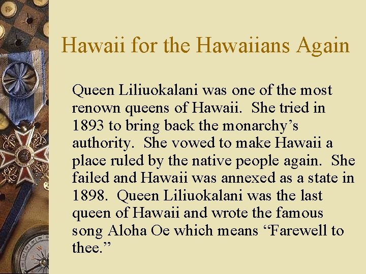 Hawaii for the Hawaiians Again Queen Liliuokalani was one of the most renown queens