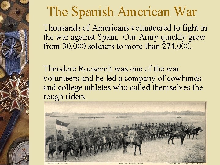 The Spanish American War Thousands of Americans volunteered to fight in the war against