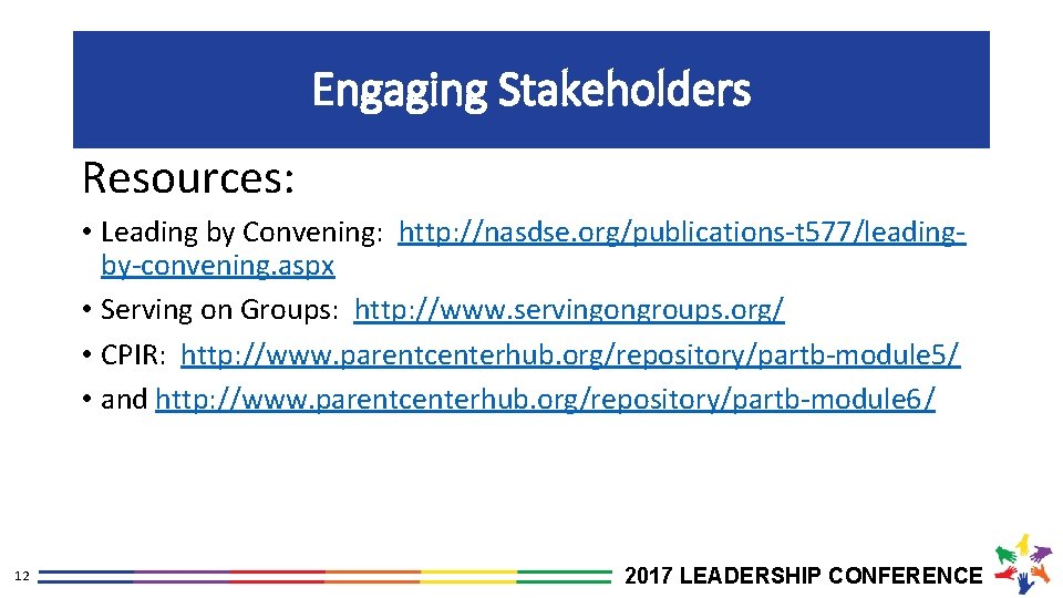 Engaging Stakeholders Resources: • Leading by Convening: http: //nasdse. org/publications-t 577/leadingby-convening. aspx • Serving