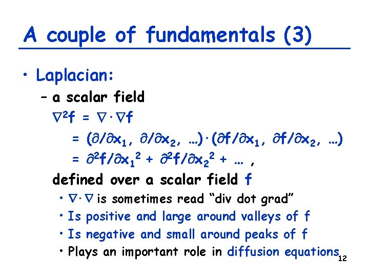 A couple of fundamentals (3) • Laplacian: – a scalar field 2 f =