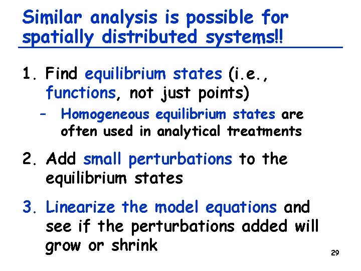 Similar analysis is possible for spatially distributed systems!! 1. Find equilibrium states (i. e.