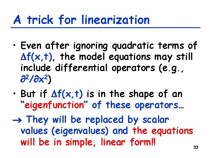 A trick for linearization • Even after ignoring quadratic terms of Df(x, t), the