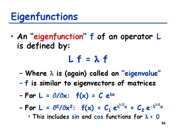 Eigenfunctions • An “eigenfunction” f of an operator L is defined by: L f