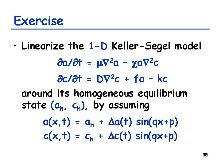 Exercise • Linearize the 1 -D Keller-Segel model a/ t = m 2 a