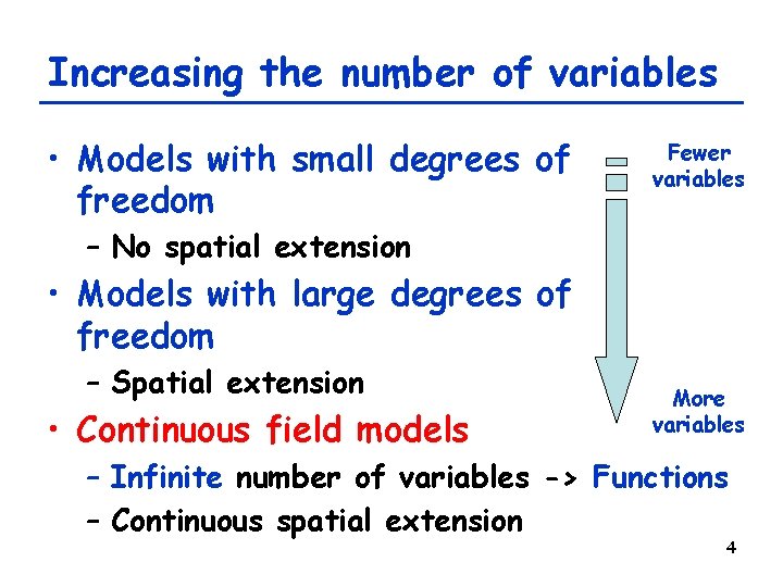 Increasing the number of variables • Models with small degrees of freedom Fewer variables