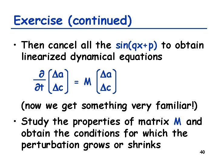 Exercise (continued) • Then cancel all the sin(qx+p) to obtain linearized dynamical equations Da