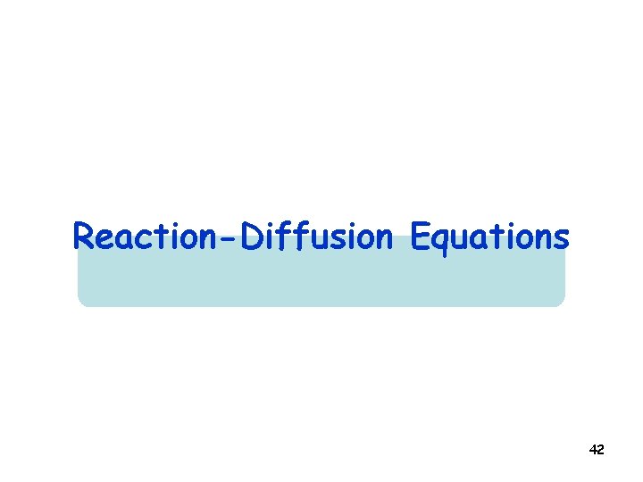 Reaction-Diffusion Equations 42 