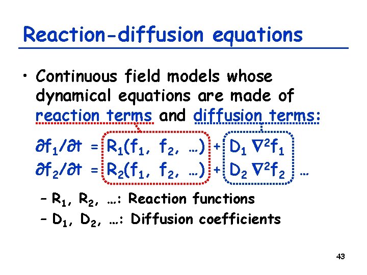 Reaction-diffusion equations • Continuous field models whose dynamical equations are made of reaction terms