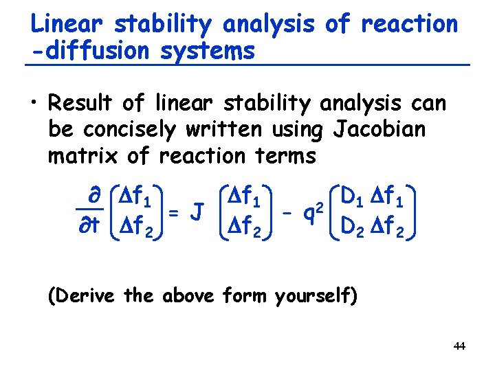 Linear stability analysis of reaction -diffusion systems • Result of linear stability analysis can