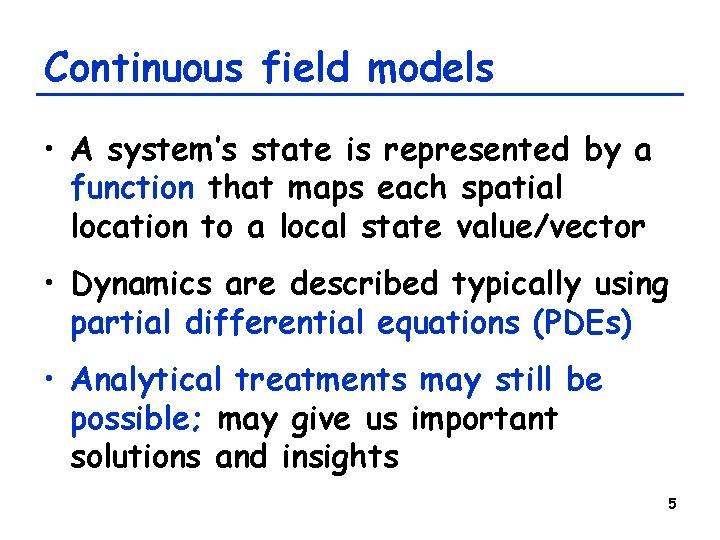Continuous field models • A system’s state is represented by a function that maps