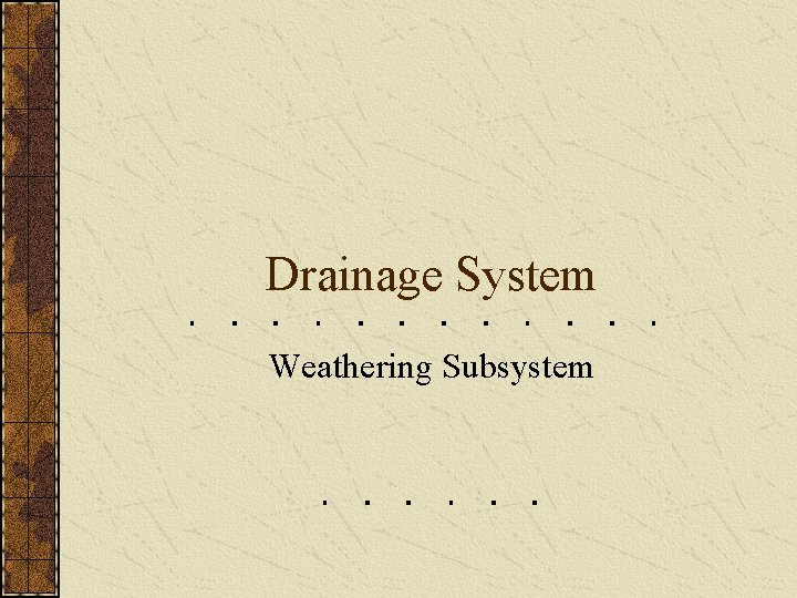 Drainage System Weathering Subsystem 