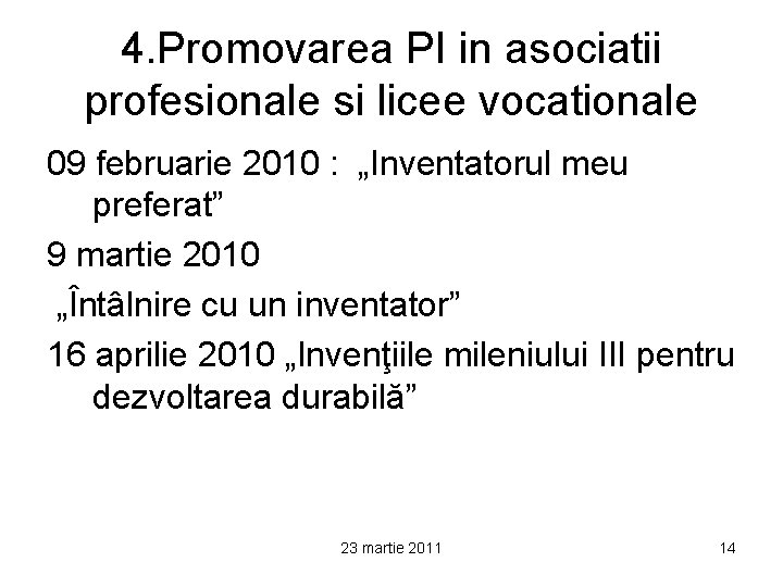 4. Promovarea PI in asociatii profesionale si licee vocationale 09 februarie 2010 : „Inventatorul