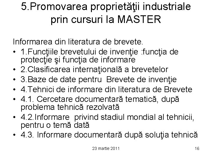 5. Promovarea proprietăţii industriale prin cursuri la MASTER Informarea din literatura de brevete. •
