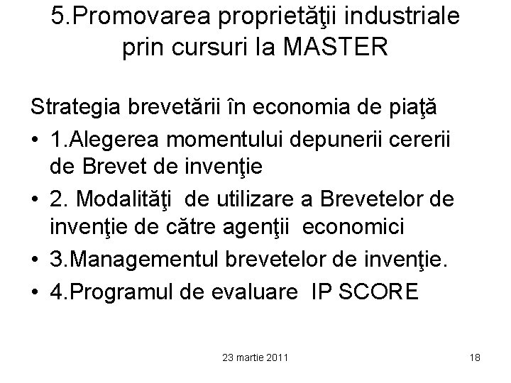 5. Promovarea proprietăţii industriale prin cursuri la MASTER Strategia brevetării în economia de piaţă