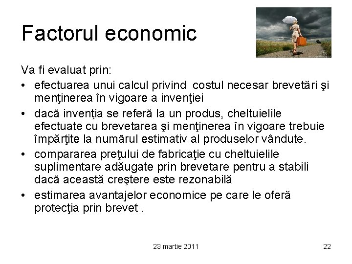 Factorul economic Va fi evaluat prin: • efectuarea unui calcul privind costul necesar brevetări