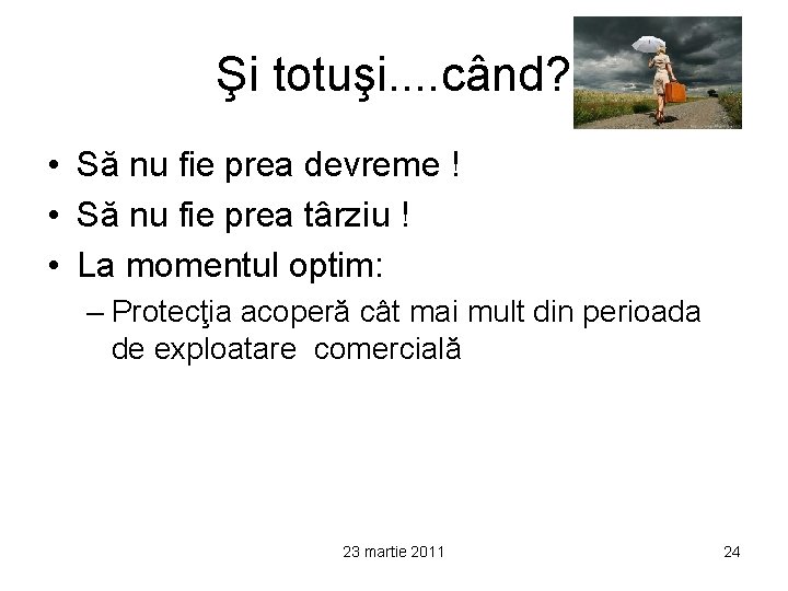 Şi totuşi. . când? • Să nu fie prea devreme ! • Să nu