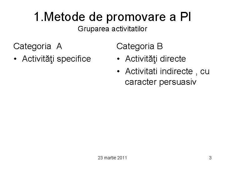 1. Metode de promovare a PI Gruparea activitatilor Categoria A • Activităţi specifice Categoria