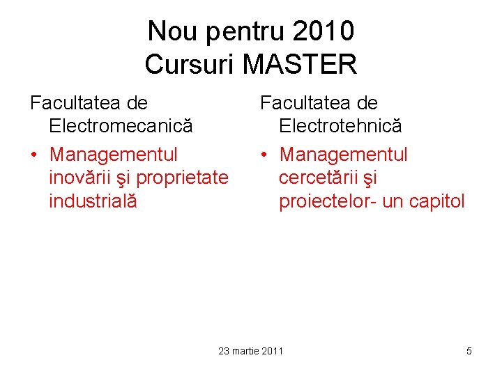 Nou pentru 2010 Cursuri MASTER Facultatea de Electromecanică • Managementul inovării şi proprietate industrială