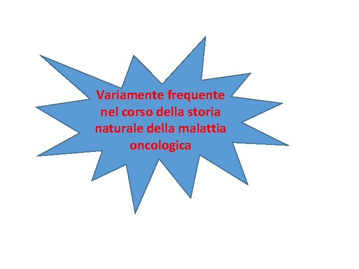 Variamente frequente nel corso della storia naturale della malattia oncologica 