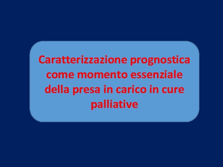 Caratterizzazione prognostica come momento essenziale della presa in carico in cure palliative 