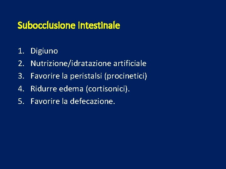 Subocclusione Intestinale 1. 2. 3. 4. 5. Digiuno Nutrizione/idratazione artificiale Favorire la peristalsi (procinetici)