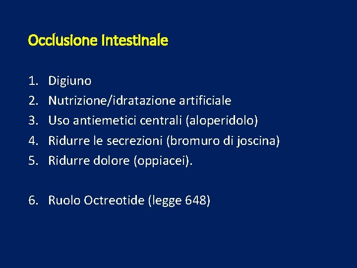 Occlusione Intestinale 1. 2. 3. 4. 5. Digiuno Nutrizione/idratazione artificiale Uso antiemetici centrali (aloperidolo)