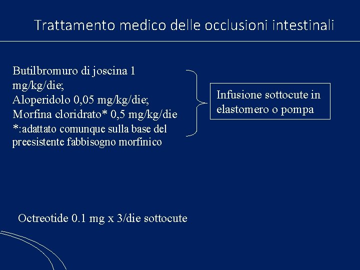 Trattamento medico delle occlusioni intestinali Butilbromuro di joscina 1 mg/kg/die; Aloperidolo 0, 05 mg/kg/die;