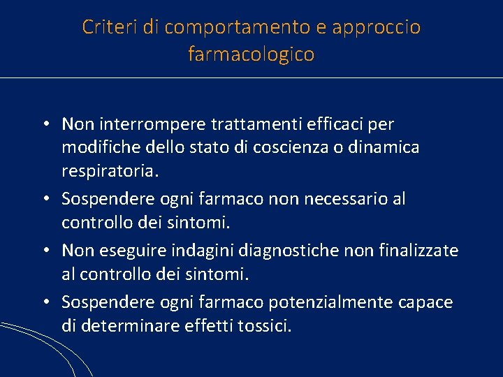 Criteri di comportamento e approccio farmacologico • Non interrompere trattamenti efficaci per modifiche dello