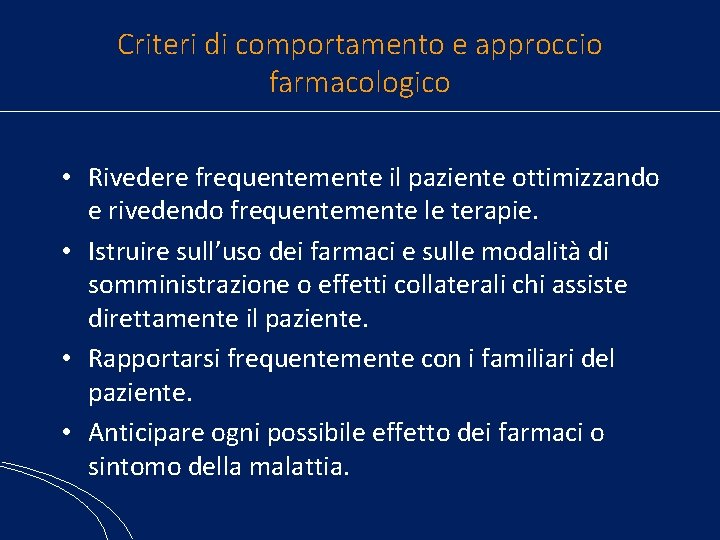 Criteri di comportamento e approccio farmacologico • Rivedere frequentemente il paziente ottimizzando e rivedendo