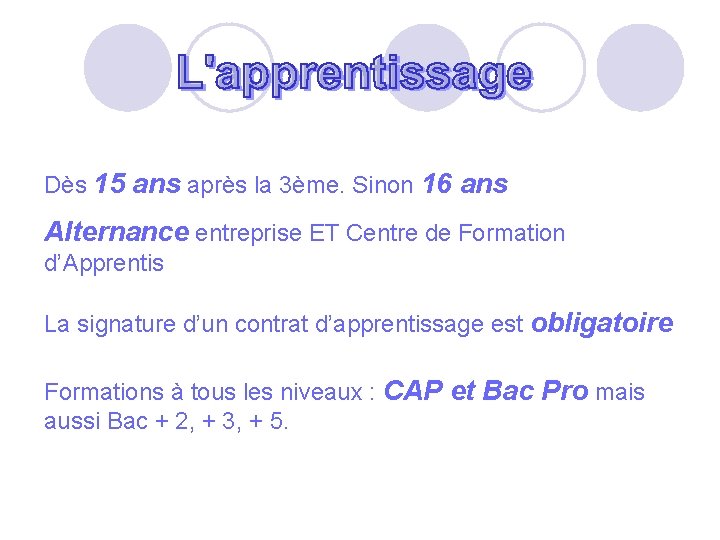 Dès 15 ans après la 3ème. Sinon 16 ans Alternance entreprise ET Centre de