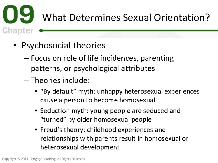 What Determines Sexual Orientation? • Psychosocial theories – Focus on role of life incidences,