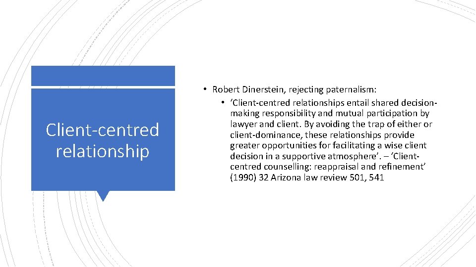 Client-centred relationship • Robert Dinerstein, rejecting paternalism: • ‘Client-centred relationships entail shared decisionmaking responsibility