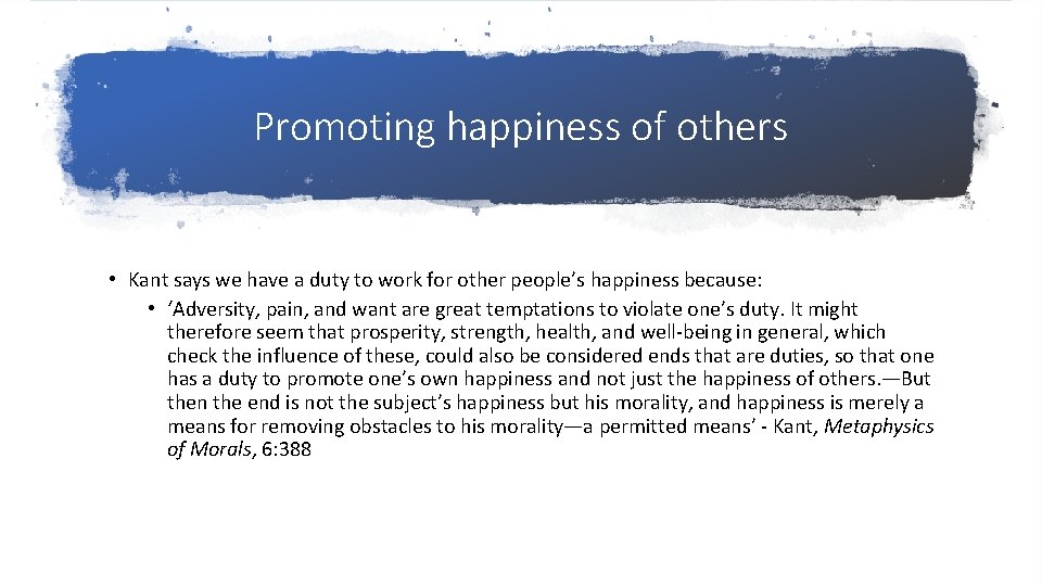 Promoting happiness of others • Kant says we have a duty to work for