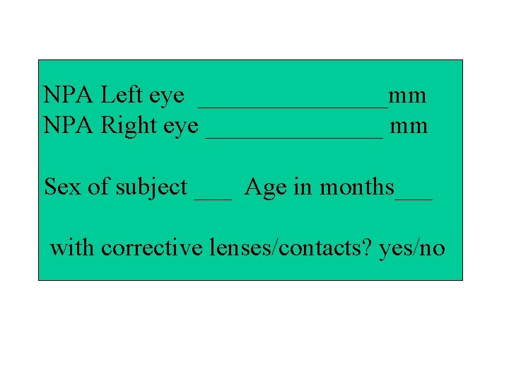 NPA Left eye ________mm NPA Right eye _______ mm Sex of subject ___ Age