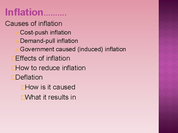 Inflation………. Causes of inflation Cost-push inflation Demand-pull inflation Government caused (induced) inflation �Effects of